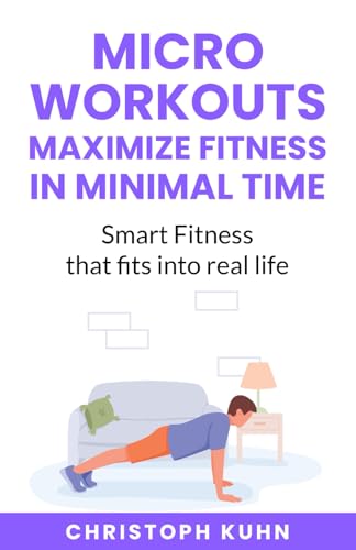 Micro Workouts Maximize Fitness in Minimal Time: Smart Fitness that fits into real life