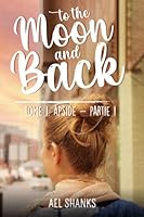 To the Moon and Back: Tome 1. Apside - Partie 1 B0BQ9KT5ND Book Cover