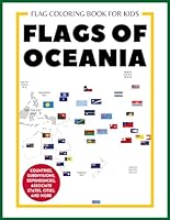 FLAGS OF OCEANIA Coloring Book for Kids: The flags of all countries, associate states, dependencies, territories, cities of Oceania and more with guide in full color (Learning by Coloring Flag) B0CP3TC931 Book Cover