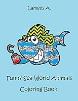Funny Sea World Animals Coloring Book For Kids 1519211473 Book Cover