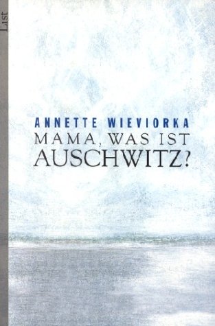 Mama, was ist Auschwitz? Mama, was ist Auschwitz?