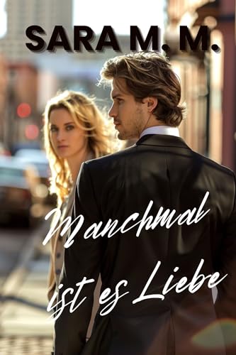Manchmal ist es Liebe: Eine romantische Sammlung aus 14 Geschichten über Liebe, Verlangen und zweite Chancen in einem zeitgenössischen Ambiente (So beginnt das Verlangen 1)