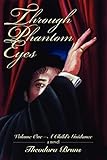 Through Phantom Eyes: Volume One - A Child's Guidance