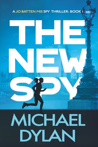 The New Spy: A Gripping Spy Thriller (Jo Batten Mi5 Spy Thriller)