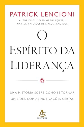 O espírito da liderança: Uma história sobre como se tornar um líder com as motivações certas