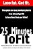 25 Minutes to Fit - The Quick & Easy Workout Plan for losing fat and getting fit in less time than you think!