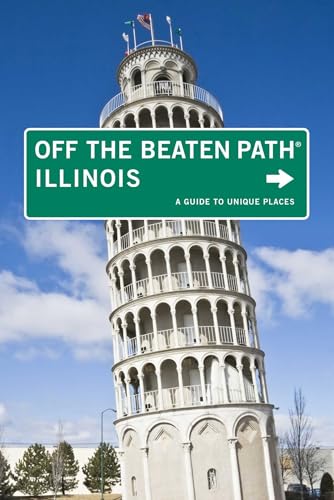 Illinois Off the Beaten Path®: A Guide To Unique Places (Off the Beaten Path Series)