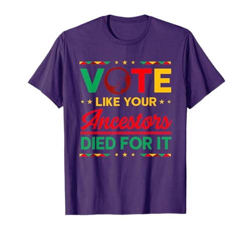 Vote Like Your Ancestors Died for It Black Votes Matter T-Shirt
