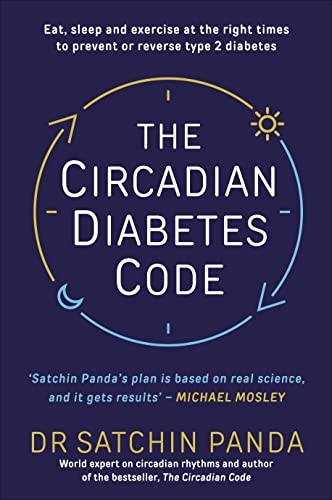 The Circadian Diabetes Code: Discover the right time to eat, sleep and exercise to prevent and reverse prediabetes and type 2 diabetes (English Edition)