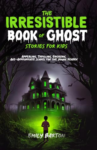 Image of The Irresistible Book of Ghost Stories for Kids: Appealing, Thrilling, Engaging, Age-Appropriate Scares for the Younger Reader