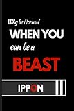  Why be Normal when you Can be a Beast Ippon: Judo Player Themed Journal. Judoka Notebook.
