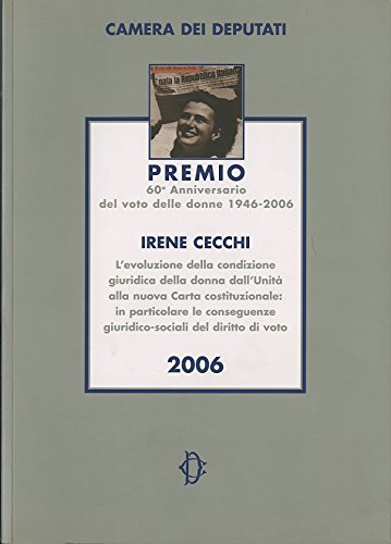 L'evoluzione della condizione giuridica della donna dall'Unità alla Nuova Carta costituzionale in particolare le conseguenze giuridico sociali del diritto di voto
