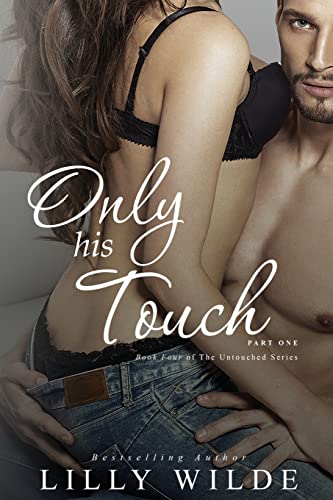 Only His Touch: Part One (The Untouched Series) (Volume 4)