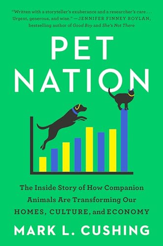 Pet Nation: The Inside Story of How Companion Animals Are Transforming Our Homes, Culture, and Economy 1 Pet Nation: The Inside Story of How Companion Animals Are Transforming Our Homes, Culture, and Economy