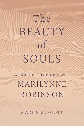 The Beauty of Souls: Aesthetic Encounters with Marilynne Robinson (English Edition)