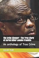 The Grim Sleeper : The True Story of Serial Killer Lonnie Franklin: An anthology of True Crime B08DC69GGW Book Cover