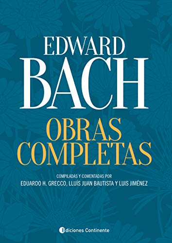 Obras Completas - Edward Bach: Compiladas y comentadas por Eduardo H. Grecco, LluÃ­s Juan Bautista y Luis JimÃ©nez (Spanish Edition)