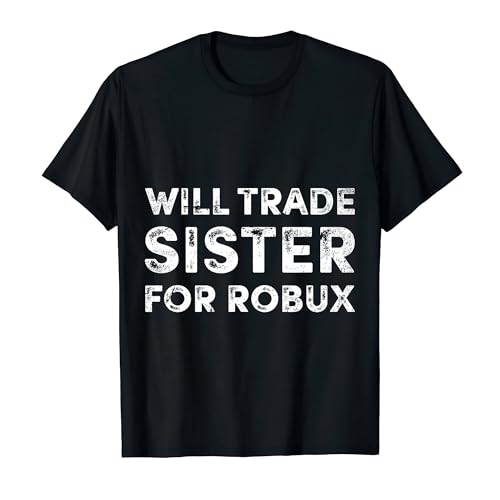 Funny Video Game Shirt Will Trade Sister for Robux Robux T-Shirt M Black