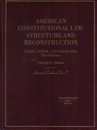 American Constitutional Law: Structure and Reconstruction Cases, Notes and Problems, 4th (American Casebook)
