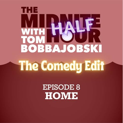 The Midnite Half-Hour- Episode 8 - Home, The Comedy Edit