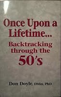 Once Upon a Lifetime . . . Backtracking through the 50's 1928577059 Book Cover