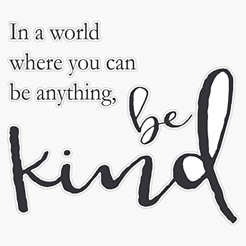 In a world where you can be anything, be kind