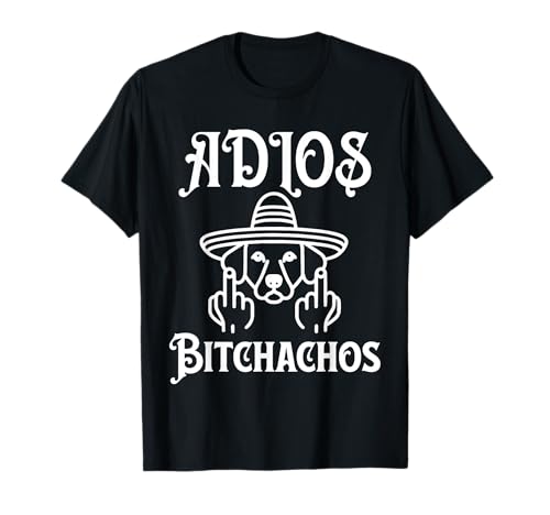 Adios Bitchachos Chien Doigt d'honneur Drôle Cinco De Mayo T-Shirt