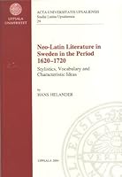 Neo-latin Literature in Sweden in the Period 1620-1720: Stylistics, Vocabulary & Chracteristic Ideas 915546114X Book Cover