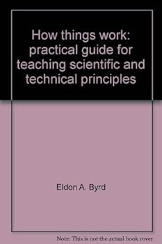 Hardcover How things work: practical guide for teaching scientific and technical principles Book