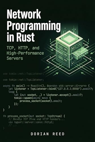 Network Programming in Rust: TCP, HTTP, and High-Performance Servers (Modern Systems Programming with Rust)