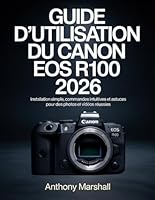 Guide d'utilisation du Canon EOS R100 2026: Installation simple, commandes intuitives et astuces pour des photos et vidéos réussies (French Edition) B0GXKSVK2Z Book Cover