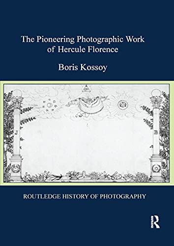 The Pioneering Photographic Work of Hercule Florence (Routledge History of Photography)