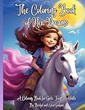 The Coloring Book of Her Dreams: For Girls, Teens, or Adults