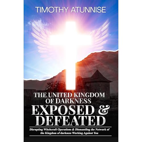 Listen to The United Kingdom of Darkness Exposed &amp;amp; Defeated by Timothy Atunnise episode artwork