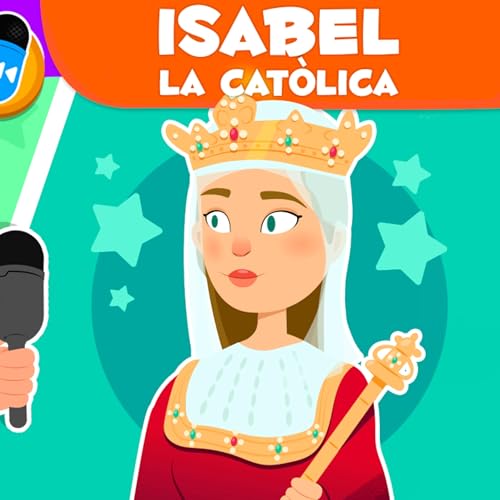 Isabel la Cat&ograve;lica 👑 Hist&ograve;ria per a nens 🎙️ Episodi 6