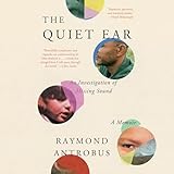 The Quiet Ear: An Investigation of Missing Sound: A Memoir