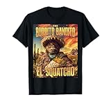 The Burrito Bandito, Bigfoot, Sasquatch, and El Squatcho T-Shirt