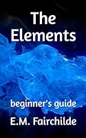 The Elements : Beginner's Guide 1091499950 Book Cover