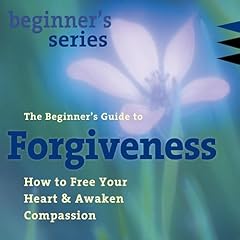 The Beginner&rsquo;s Guide to Forgiveness Audiolibro Por Jack Kornfield PhD arte de portada