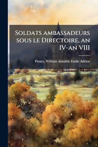 Soldats ambassadeurs sous le Directoire, an IV-an VIII (French Edition)