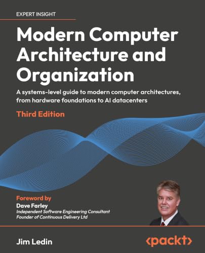 Modern Computer Architecture and Organization: A systems-level guide to modern computer architectures, from hardware foundations to AI datacenters
