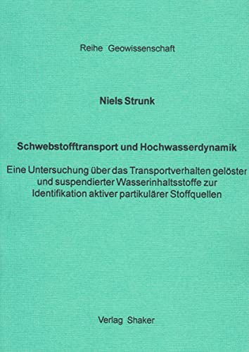 Schwebstofftransport und Hochwasserdynamik - Eine Untersuchung über das Transportverhalten gelöster und suspendierter Wasserinhaltsstoffe zur Identifikation aktiver partikulärer Stoffquellen