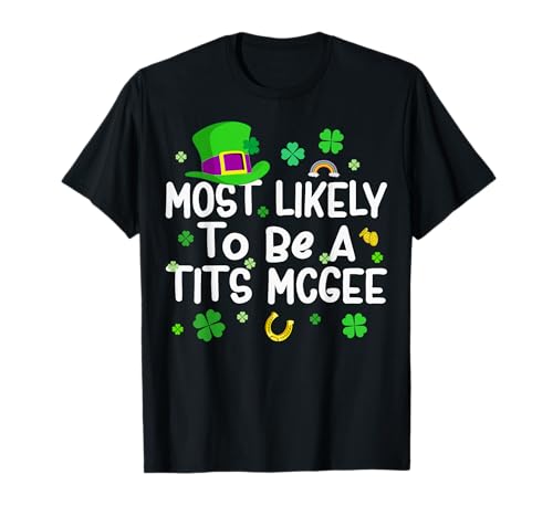 St Patrick Day Most Likely To Be A Tits Mcgee Funny Man T-Shirt