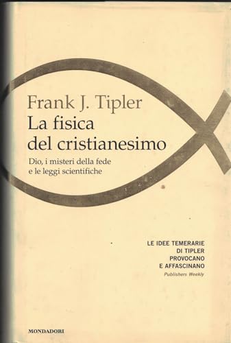 La fisica del cristianesimo. Dio, i misteri della fede e le leggi scientifiche (Saggi)