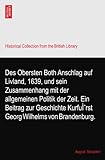  Des Obersten Both Anschlag auf Livland, 1639, und sein Zusammenhang mit der allgemeinen Politik der Zeit. Ein Beitrag zur Geschichte KurfuÌˆrst Georg Wilhelms von Brandenburg.