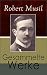 Sämtliche Werke (Vollständige Ausgaben): Romane + Literaturkritiken + Essays + Autobiographische Schriften: Der Mann ohne Eigenschaften + Die Verwirrungen ... + Das verzauberte Haus... (German Edition)