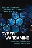 Cyber Wargaming: Research and Education for Security in a Dangerous Digital World