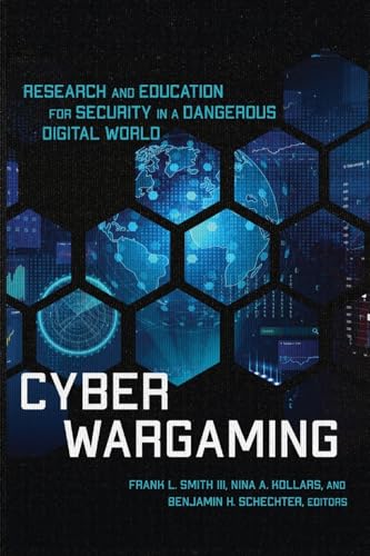 Cyber Wargaming: Research and Education for Security in a Dangerous Digital World