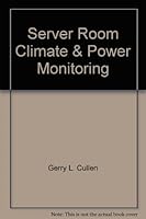 Server Room Climate & Power Monitoring: How to Protect Computer Equipment Against Damage & Downtime Using Low-Cost, Web-Based Devices 159916051X Book Cover