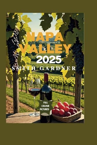 Napa Valley 2025 Guide: Wine, Food, Travel Tips